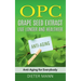 OPC - Grape Seed Extract: Live Longer and Healthier: Anti-Aging for Everybody