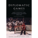 Diplomatic Games: Sport, Statecraft, and International Relations Since 1945