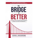 The Bridge to Better: The Small Business Leader's Blueprint for Reigniting Growth