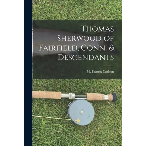 Thomas Sherwood of Fairfield, Conn. & Descendants