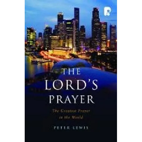 The Lord's Prayer: The Greatest Prayer in the World