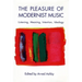The Pleasure of Modernist Music: Listening, Meaning, Intention, Ideology