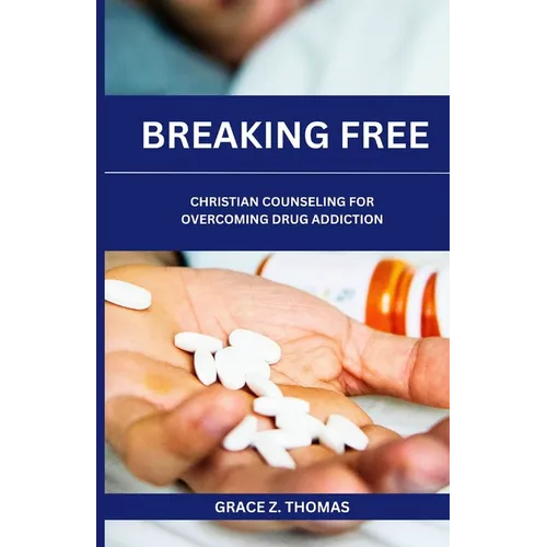 Breaking Free: Christian Counseling for Overcoming Drug Addiction