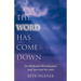 The Word Has Come Down