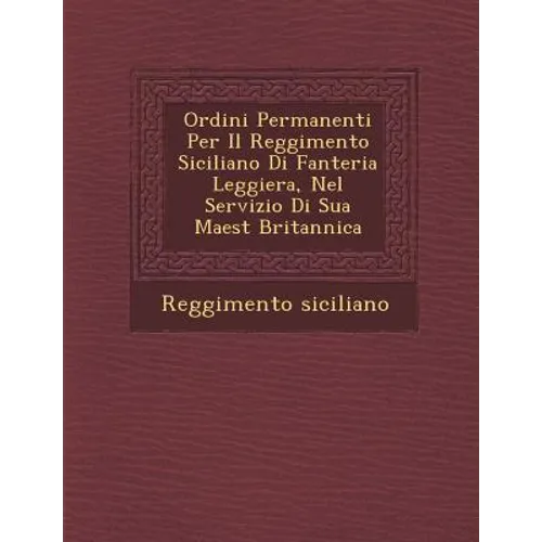 Ordini Permanenti Per Il Reggimento Siciliano Di Fanteria Leggiera, Nel Servizio Di Sua Maest Britannica