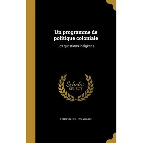 Un programme de politique coloniale: Les questions indigènes