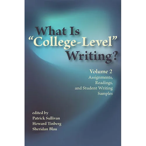 What Is "College-Level" Writing? Volume 2: Assignments, Readings, and Student Writing Samples