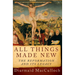 All Things Made New: The Reformation and Its Legacy