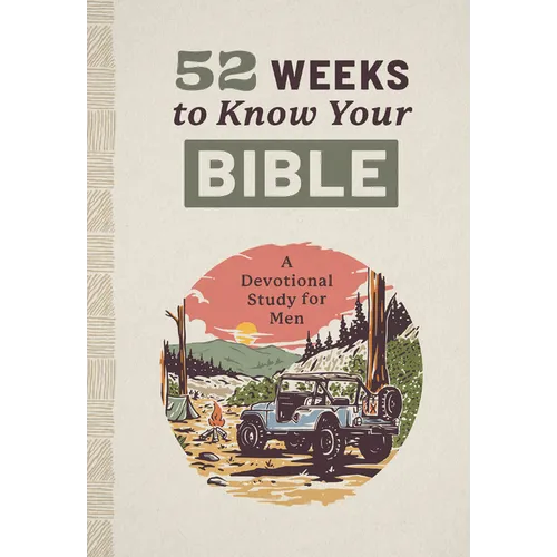 52 Weeks to Know Your Bible: A Devotional Study for Men