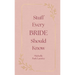 Stuff Every Bride Should Know