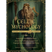 Celtic Mythology: The Gods, Goddesses, and Heroes Handbook