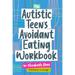 The Autistic Teen's Avoidant Eating Workbook