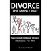 Divorce The Manly Way: Successful Defense Divorce Strategies For Men