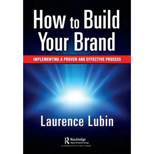 How to Build Your Brand: Implementing a Proven and Effective Process