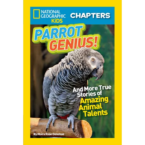 National Geographic Kids Chapters: Parrot Genius!: And More True Stories of Amazing Animal Talents