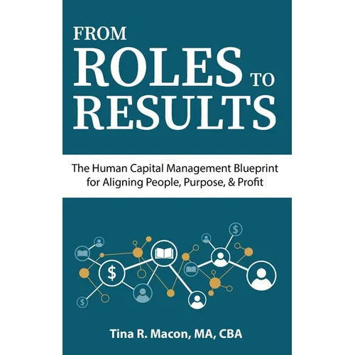 From Roles to Results: The Human Capital Management Blueprint for Aligning People, Purpose, & Profit