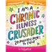 I Am A Chronic Illness Crusader: An Adult Coloring Book for Encouragement, Strength and Positive Vibes: 20 Powerful Pages To Color