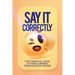 Say It Correctly!: Your Essential Guide to Fixing Common Pronunciation Errors
