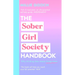 The Sober Girl Society Handbook: Why Drinking Less Means Living More
