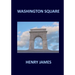 WASHINGTON SQUARE Henry James