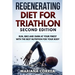REGENERATING DIET FOR TRIATHLON SECOND EDiTION: RUN, BIKE AND SWIM AT YOUR FINEST WiTH THE BEST NUTRITION FOR YOUR BODY