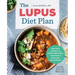 The Lupus Diet Plan: Meal Plans & Recipes to Soothe Inflammation, Treat Flares, and Send Lupus Into Remission