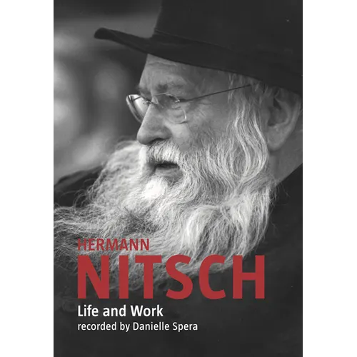Hermann Nitsch: Life and Work: Recorded by Danielle Spera
