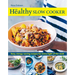 The Healthy Slow Cooker: Easy, Energy-Saving Recipes for Every Night of the Week