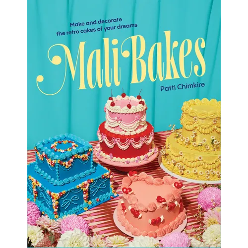 Mali Bakes: Make and Decorate the Retro Cakes of Your Dreams