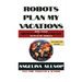 Robots Plan My Vacations