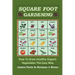 Square Foot Gardening: How To Grow Healthy Organic Vegetables The Easy Way