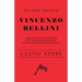 The Great Operas of Vincenzo Bellini - An Account of the Life and Work of this Distinguished Composer, with Particular Attention to his Operas