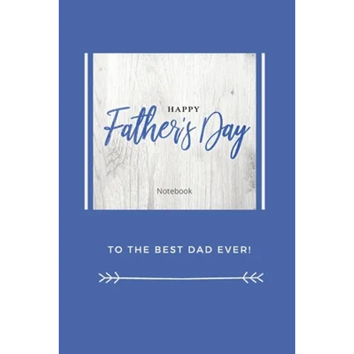 Happy Father's Day Notebook: To The Best Dad Ever, Thanks Dad For Everything