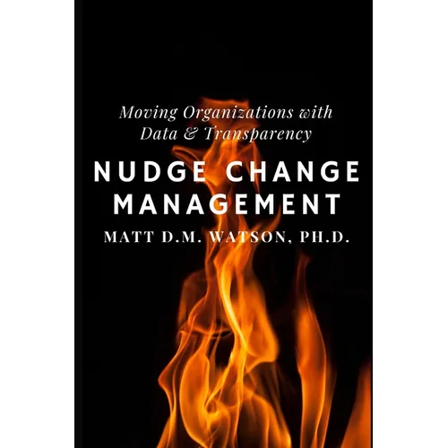 Nudge Change Management: Moving Organizations with Data and Transparency