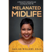 Melanated Midlife: A Manual for Letting Go and Leveling Up After 50