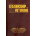 Leadership and Futuring: Making Visions Happen