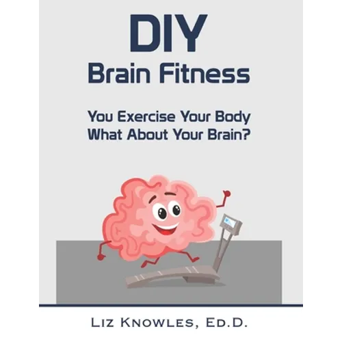 DIY Brain Fitness: You Exercise Your Body, What About Your Brain?