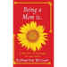 Being a Mom is...