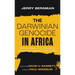 The Darwinian Genocide in Africa: Darwinian Influences in the Development of Supremacist and Segregationist Policies in Africa