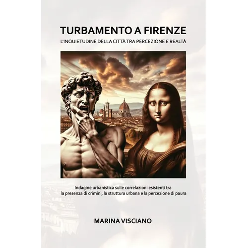 Turbamento a Firenze: L'INQUIETUDINE DELLA CITTÀ TRA PERCEZIONE E REALTÀ Indagine urbanistica sulle correlazioni esistenti tra la presenza di crimini,