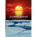 Climate Ethics Climate Ethics: Essential Readings Essential Readings