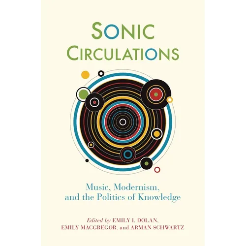 Sonic Circulations: Music, Modernism, and the Politics of Knowledge