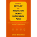 How to Develop an Innovation Talent Succession Plan: Tools for Creating Innovation Skills Bench-Strength in Organizations