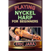 Playing Nyckel Harp for Beginners: Complete Procedural Melody Guide To Understand, Learn And Master How To Play Nyckel Harp Like A Pro Even With No Fo