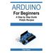 Arduino for Beginners - A Step by Step Guide