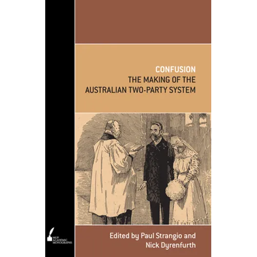 Confusion: The Making of the Australian Two-Party System