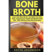 Bone Broth: Learn How Bone Broth Can Make Your Skin Glow, Improve your Health and Reverse Grey Hair - With Delicious Bone Broth Recipes