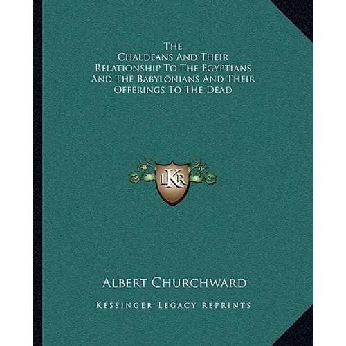 The Chaldeans And Their Relationship To The Egyptians And The Babylonians And Their Offerings To The Dead