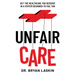 Unfair Care: Get the Healthcare You Deserve in a System Designed to Fail You