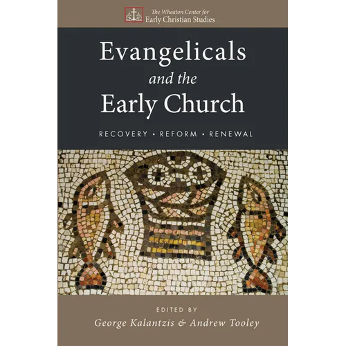 Evangelicals and the Early Church: Recovery, Reform, Renewal